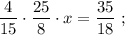 \dfrac{4}{15} \cdot \dfrac{25}{8} \cdot x=\dfrac{35}{18} \ ;