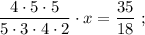 \dfrac{4 \cdot 5 \cdot 5}{5 \cdot 3 \cdot 4 \cdot 2} \cdot x=\dfrac{35}{18} \ ;