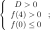 \left\{\begin{array}{c}D0\\f(4)0\\f(0)\le0\end{array}\right;