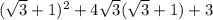 (\sqrt{3} +1)^{2}+4\sqrt{3} (\sqrt{3}+1)+3