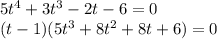 5t^4+3t^3-2t-6=0\\(t-1)(5t^3+8t^2+8t+6)=0