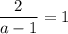 \dfrac{2}{a-1}=1