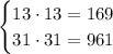 \begin{equation*} \begin{cases} 13\cdot13=169 \\ 31\cdot31=961 \end{cases}\end{equation*}