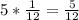 5*\frac{1}{12}=\frac{5}{12}