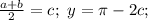 \frac{a+b}{2}=c;\ y=\pi-2c;