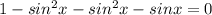 1-sin^2x-sin^2x-sinx=0