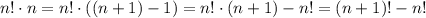 n!\cdot n=n!\cdot((n+1)-1)=n!\cdot(n+1)-n!=(n+1)!-n!