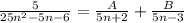 \frac{5}{25n^2-5n-6}=\frac{A}{5n+2} + \frac{B}{5n-3}