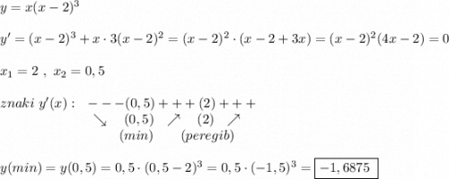 y=x(x-2)^3\\\\y'=(x-2)^3+x\cdot 3(x-2)^2=(x-2)^2\cdot (x-2+3x)=(x-2)^2(4x-2)=0\\\\x_1=2\ ,\ x_2=0,5\\\\znaki\ y'(x):\ \ ---(0,5)+++(2)+++\\{}\qquad \qquad \qquad \ \ \searrow \ \ \ (0,5)\ \ \nearrow \ \ \ (2)\ \ \nearrow \\{}\qquad \qquad \qquad \qquad \ \ \, (min)\ \ \ \ \ \ (peregib)\\\\y(min)=y(0,5)=0,5\cdot (0,5-2)^3=0,5\cdot (-1,5)^3=\boxed{-1,6875\ }