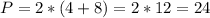 P=2*(4+8)=2*12=24