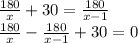 \frac{180}{x}+30=\frac{180}{x-1}\\\frac{180}{x}-\frac{180}{x-1}+30=0