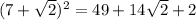 (7 + \sqrt{2} ) ^{2} = 49 + 14 \sqrt{2} + 2