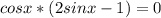 \displaystyle cosx*(2sinx-1)=0