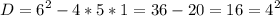 \displaystyle D = 6^{2} -4*5*1=36-20=16=4^{2}