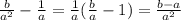 \frac{b}{a^2} - \frac{1}{a} = \frac{1}{a} (\frac{b}{a} - 1)= \frac{b-a}{a^2}