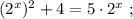 (2^{x})^{2}+4=5 \cdot 2^{x} \ ;