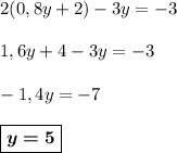 2(0,8y + 2) - 3y = -3\\\\1,6y + 4 -3y = -3\\\\-1,4y = -7\\\\\boxed{\boldsymbol{y = 5}}