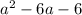 {a}^{2} - 6a - 6