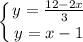 \displaystyle \left \{ {{y=\frac{12-2x}{3} } \atop {y=x-1}} \right.