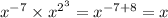 x^{ - 7} \times {x}^{2^{3} } = x ^{ - 7 + 8} = x