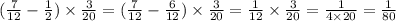 ( \frac{7}{12} - \frac{1}{2}) \times \frac{3}{20} = ( \frac{7}{12} - \frac{6}{12}) \times \frac{3}{20} = \frac{1}{12} \times \frac{3}{20} = \frac{1}{4 \times 20} = \frac{1}{80}