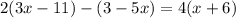 2(3x - 11) - (3 - 5x) = 4(x + 6)