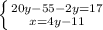 \left \{ {{20y-55-2y=17} \atop {x=4y-11}} \right.