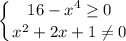 \displaystyle\left \{ {{16-x^{4}\geq 0 } \atop {x^{2} +2x+1\neq 0}} \right.