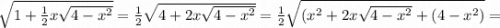 \sqrt{1+\frac{1}{2}x\sqrt{4-x^2}}=\frac{1}{2}\sqrt{4+2x\sqrt{4-x^2}}=\frac{1}{2}\sqrt{(x^2+2x\sqrt{4-x^2}+(4-x^2)}=