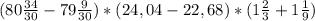 (80\frac{34}{30}-79\frac{9}{30})*(24,04-22,68)*(1\frac{2}{3}+1\frac{1}{9})