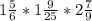 1\frac{5}{6}*1\frac{9}{25}*2\frac{7}{9}