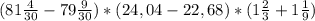 (81\frac{4}{30}-79\frac{9}{30})*(24,04-22,68)*(1\frac{2}{3}+1\frac{1}{9})