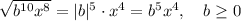 \sqrt{b^{10} x^8} = |b|^5 \cdot x^4 = b^5 x^4, \quad b \geq 0