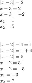 |x - 3| = 2 \\ x - 3 = 2 \\ x - 3 = - 2 \\ x_{1} = 1 \\ x_{2} = 5 \\ \\ \\ |x - 2| - 4 = 1\\ |x - 2| = 1 + 4 \\ |x - 2| = 5 \\ x - 2 = 5 \\ x - 2 = - 5 \\ x_{1} = - 3 \\ x_{2} = 7