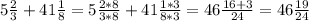 5\frac{2}{3} +41\frac{1}{8}= 5\frac{2*8}{3*8} +41\frac{1*3}{8*3}= 46\frac{16 + 3}{24} = 46\frac{19}{24}