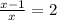 \frac{x-1}{x}=2