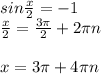 sin\frac{x}{2} =-1\\\frac{x}{2} =\frac{3\pi }{2} +2\pi n\\\\x=3\pi +4\pi n