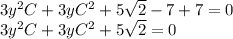 3y^2C+3yC^2+5\sqrt{2}-7 +7=0\\3y^2C+3yC^2+5\sqrt{2}=0