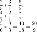 \displaystyle \frac{2}{5} *\frac{3}{1} =\frac{6}{5} ,\\ \displaystyle \frac{4}{7} *\frac{2}{1} =\frac{8}{7} ,\\ \displaystyle \frac{5}{6} *\frac{8}{3} =\frac{40}{18} =\frac{20}{9}