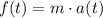 f(t)=m \cdot {a}(t)