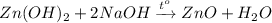 \small{Zn(OH)_2 +2NaOH \xrightarrow{t^o} ZnO +H_2O}