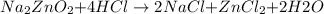 \small {Na_2ZnO_2{ + }4HCl \to 2NaCl{ + }ZnCl_2 {+ }2H2O}