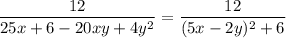 \dfrac{12}{25x + 6 - 20xy + 4y^2} = \dfrac{12}{(5x -2y)^2+ 6}