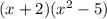 (x+2)(x^2-5)