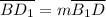 \overline{BD_1} = m \overline{B_1D}