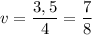 \displaystyle v=\frac{3,5}{4}=\frac{7}{8}