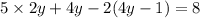 5 \times 2y + 4y - 2(4y - 1) = 8