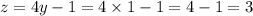 z = 4y - 1 = 4 \times 1 - 1 = 4 - 1 = 3