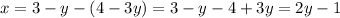 x = 3 - y - (4 - 3y) = 3 - y - 4 + 3y = 2y- 1