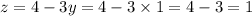 z = 4 - 3y = 4 - 3 \times 1 = 4 - 3 = 1